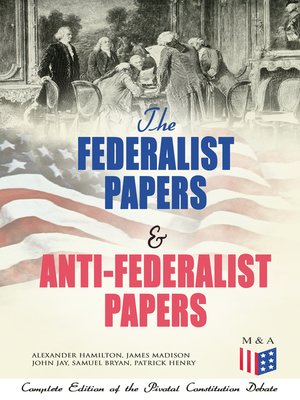 cover image of The Federalist Papers & Anti-Federalist Papers